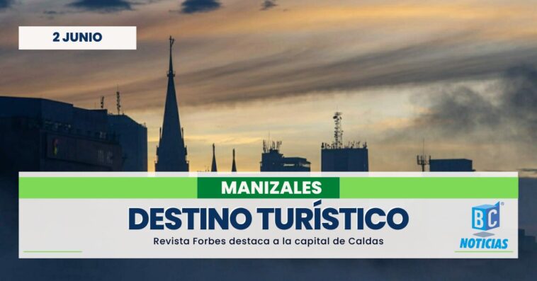 Revista Forbes destaca a Manizales como destino turístico internacional