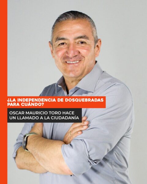 Óscar Mauricio Toro: ¿La independencia de Dosquebradad para cuándo?