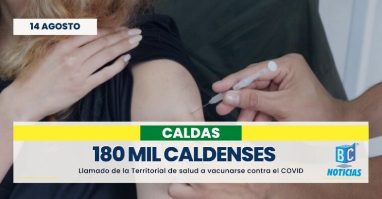 180 mil caldenses no se han vacunado contra la COVID-19