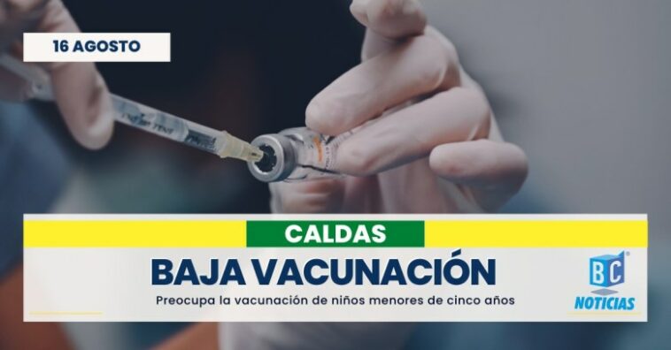 Alerta en Caldas: Menores de cinco años con bajas coberturas de vacunación