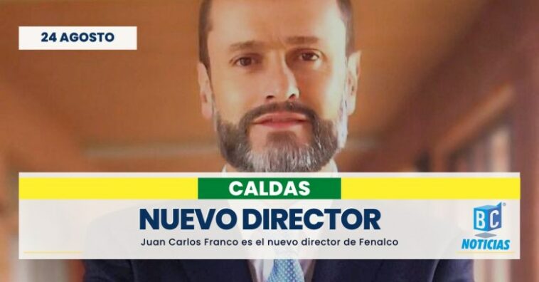 Juan Carlos Franco Duque es el nuevo Director Ejecutivo de FENALCO Caldas