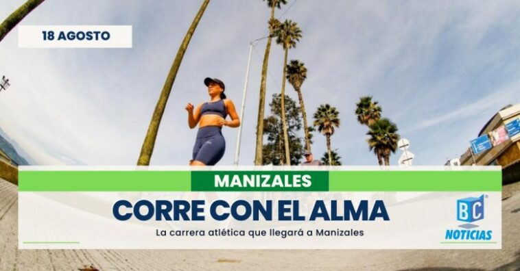 Manizales se prepara para la carrera atlética «Corre Con El Alma 15K»