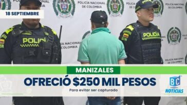 Capturaron a un hombre que ofreció $250 mil pesos para evitar ser capturado
