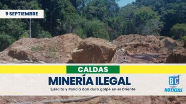 Ejército y Policía intervienen tres zonas mineras ilegales en el Oriente caldense