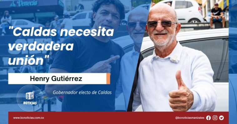 «Caldas necesita verdadera unión» Henry Gutiérrez, gobernador electo de Caldas