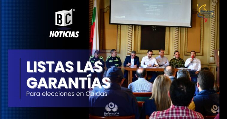 «En Caldas están dadas todas las garantías para el desarrollo de las elecciones» Registraduría