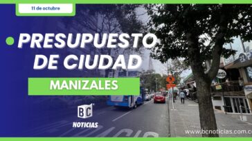 Manizales contará en 2024 con un presupuesto general de $985 mil 854 millones