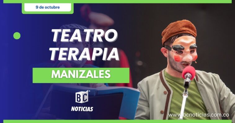 Teatro terapia, un encuentro con las emociones en el 55° Festival Internacional de Teatro de Manizales