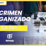 Duro golpe al crimen organizado en límites de los departamentos de Antioquia y Caldas