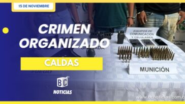 Duro golpe al crimen organizado en límites de los departamentos de Antioquia y Caldas