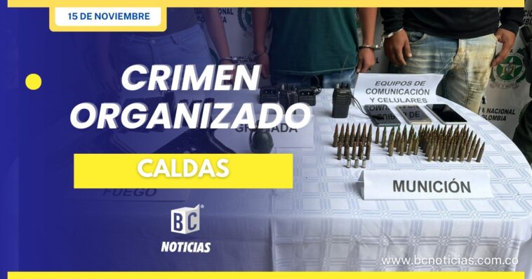 Duro golpe al crimen organizado en límites de los departamentos de Antioquia y Caldas