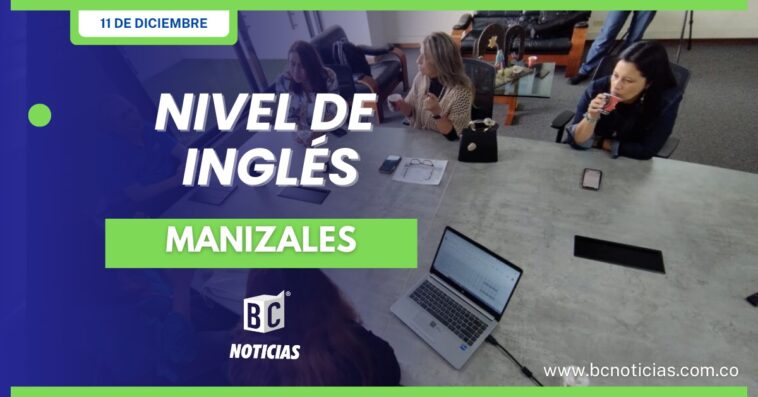 Manizales tiene el 20% de nivel de inglés en los niveles B1 y B1+