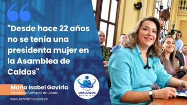 «Desde hace 22 años no se tenía una presidenta mujer en la Asamblea de Caldas» Maria Isabel Gaviria