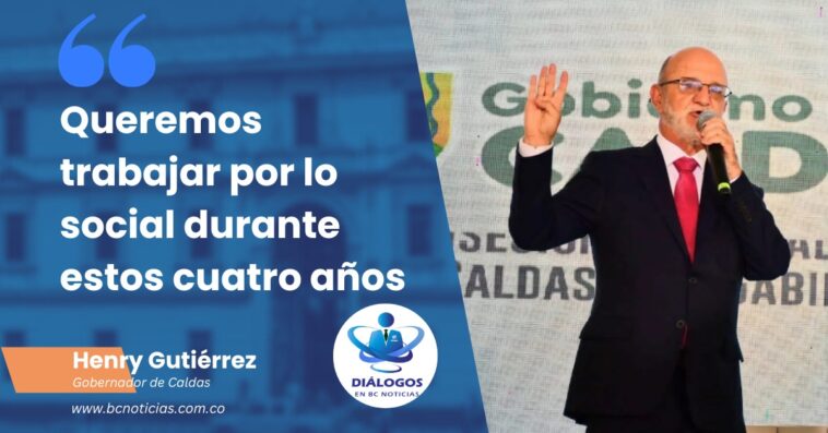 «Queremos trabajar por lo social durante estos cuatro años» Henry Gutiérrez, gobernador de Caldas