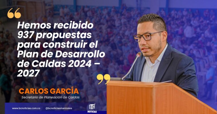 «Hemos recibido 937 propuestas para construir el Plan de Desarrollo de Caldas 2024 – 2027» Secretario de Planeación