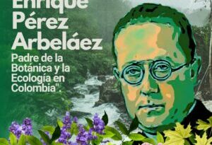 Recordando a Enrique Pérez Arbeláez: Pionero de la ecología y el ambientalismo en Colombia