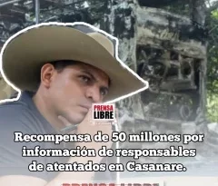 $50 millones para quien suministre información de autores de atentados terroristas en Casanare