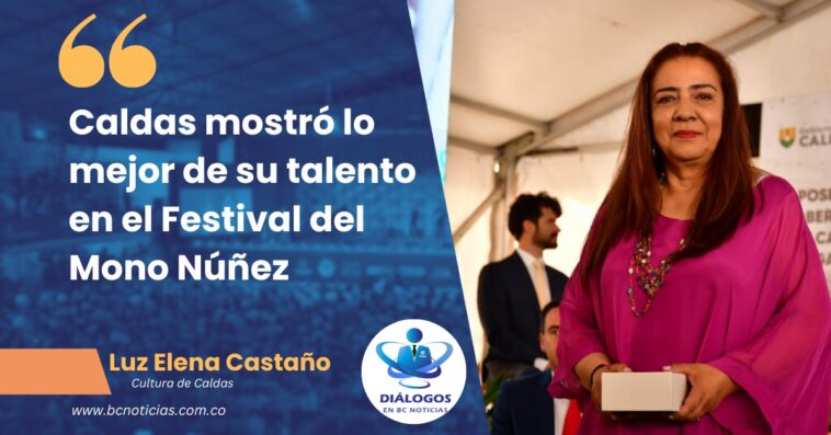 «Caldas mostró lo mejor de su talento en el Festival del Mono Núñez» Secretaria de Cultura