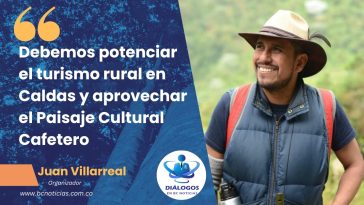 «Debemos potenciar el turismo rural en Caldas y aprovechar el Paisaje Cultural Cafetero» Juan Villarreal