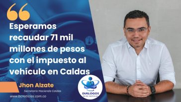 «Esperamos recaudar 71 mil millones de pesos con el impuesto al vehículo en Caldas» Secretaría de Hacienda
