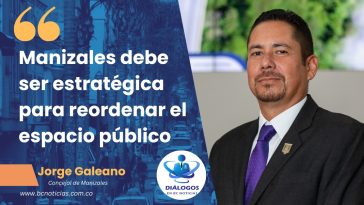 «Manizales debe ser estratégica para reordenar el espacio público» Concejal Jorge Galeano