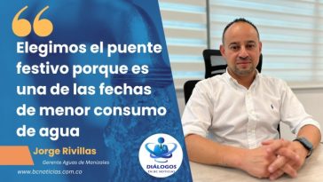 «Elegimos el puente festivo porque es una de las fechas de menor consumo de agua» Aguas de Manizales