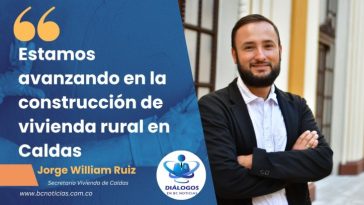 «Estamos avanzando en la construcción de vivienda rural en Caldas» Jorge William Ruiz