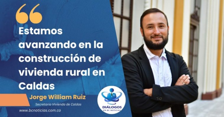 «Estamos avanzando en la construcción de vivienda rural en Caldas» Jorge William Ruiz