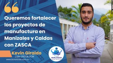 «Queremos fortalecer los proyectos de manufactura en Manizales y Caldas con ZASCA» Kevin Giraldo