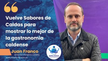 «Vuelve Sabores de Caldas para mostrar lo mejor de la gastronomía caldense» Juan Carlos Franco