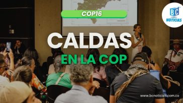 Caldas participa en la COP16: Mujeres, comunidades y bomberos unidos por la naturaleza