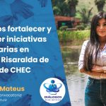 «Queremos fortalecer y reconocer iniciativas comunitarias en Caldas y Risaralda de la mano de CHEC» Diana Mateus