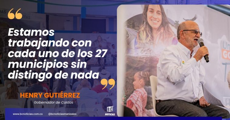 «Estamos trabajando con cada uno de los 27 municipios sin distingo de nada» Gobernador de Calda