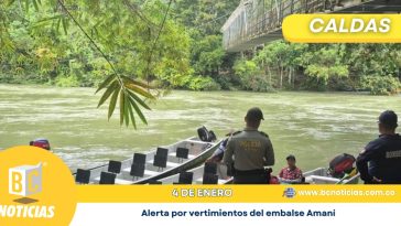 Alerta por vertimientos del embalse Amaní: Instan a la precaución