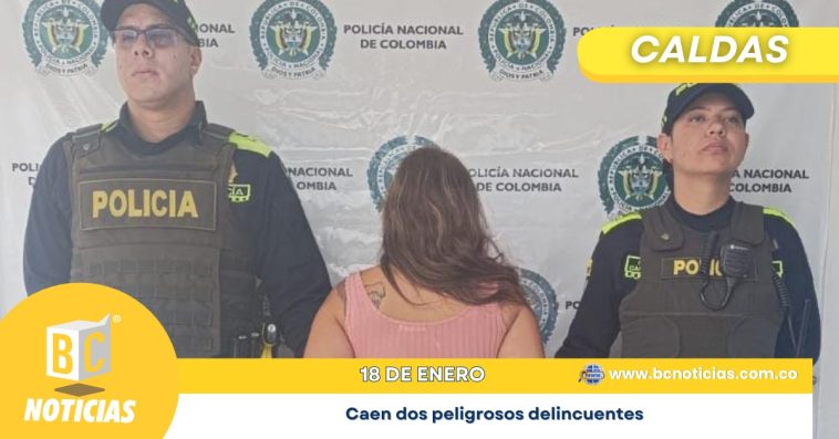 Caldas: Caen dos peligrosos delincuentes por homicidio y desaparición forzada