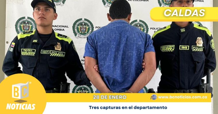 Caldas: Tres capturas por violencia intrafamiliar y concierto para delinquir