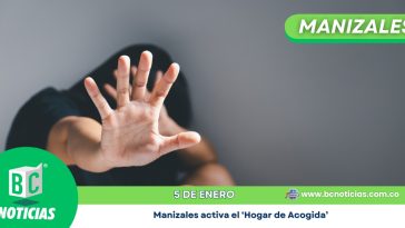 Manizales activa el ‘Hogar de Acogida’ para brindar apoyo a mujeres víctimas de violencia intrafamiliar