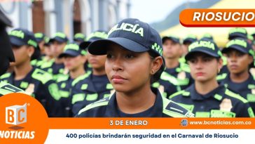 Más de 400 policías velarán por la tranquilidad en el Carnaval de Riosucio