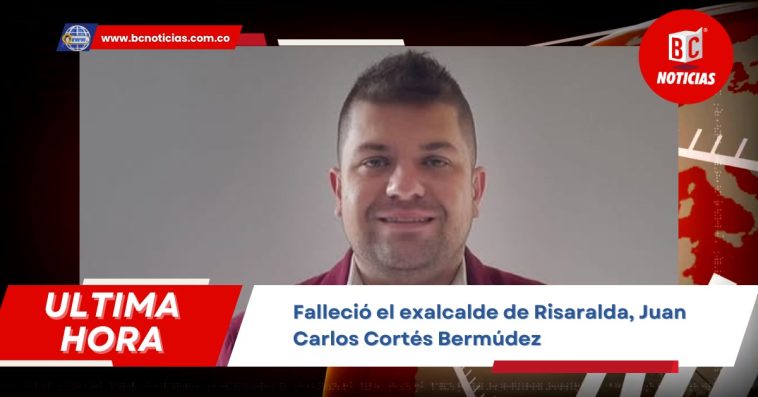 Murió Juan Carlos Cortés Bermúdez, exalcalde de Risaralda (Caldas)